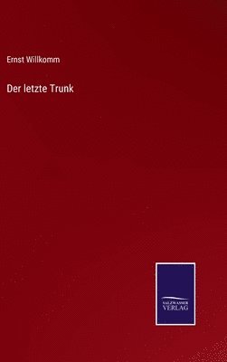 Ernst Willkomm - letzte Trunk, Inbunden