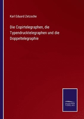 Copirtelegraphen, die Typendrucktelegraphen und die Doppeltelegraphie