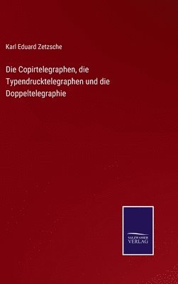 Die Copirtelegraphen, die Typendrucktelegraphen und die Doppeltelegraphie 1