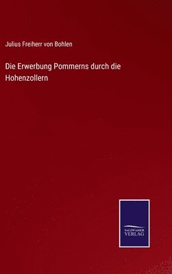 Julius Freiherr Von Bohlen, Julius Freiherr von Bohlen - Erwerbung Pommerns durch die Hohenzollern, Inbunden