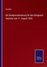 bokomslag Die Strafproceordnung fr das Knigreich Sachsen vom 11. August 1855