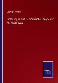 bokomslag Einleitung in eine Geometrische Theorie der ebenen Curven