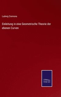 bokomslag Einleitung in eine Geometrische Theorie der ebenen Curven