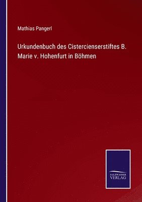 Urkundenbuch des Cistercienserstiftes B. Marie v. Hohenfurt in Bhmen 1