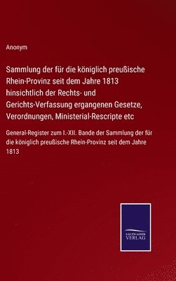 bokomslag Sammlung der fr die kniglich preuische Rhein-Provinz seit dem Jahre 1813 hinsichtlich der Rechts- und Gerichts-Verfassung ergangenen Gesetze, Verordnungen, Ministerial-Rescripte etc