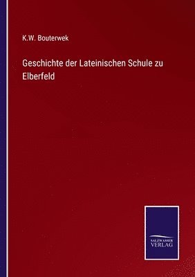 bokomslag Geschichte der Lateinischen Schule zu Elberfeld