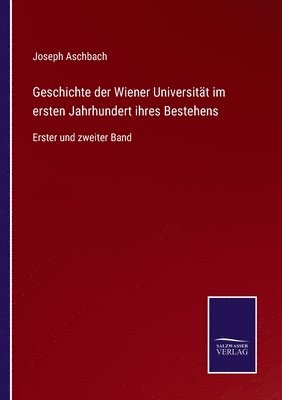 bokomslag Geschichte der Wiener Universitt im ersten Jahrhundert ihres Bestehens