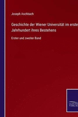 bokomslag Geschichte der Wiener Universitt im ersten Jahrhundert ihres Bestehens