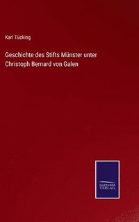 bokomslag Geschichte des Stifts Mnster unter Christoph Bernard von Galen