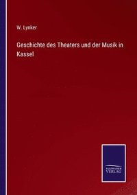 bokomslag Geschichte des Theaters und der Musik in Kassel