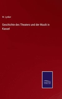 bokomslag Geschichte des Theaters und der Musik in Kassel