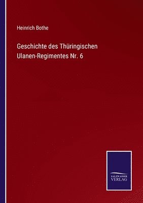 Heinrich Bothe - Geschichte des Thüringischen Ulanen-Regimentes Nr. 6, Häftad