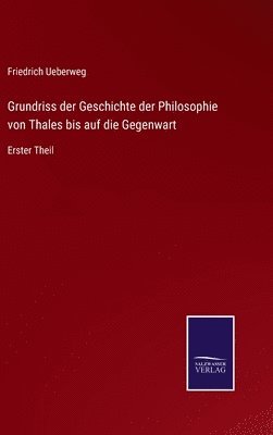 bokomslag Grundriss der Geschichte der Philosophie von Thales bis auf die Gegenwart