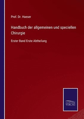 Prof Haeser, Prof. Dr. Haeser, Haeser - Handbuch der allgemeinen und speciellen Chirurgie, Häftad