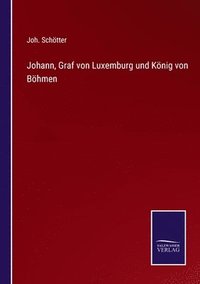 bokomslag Johann, Graf von Luxemburg und Knig von Bhmen