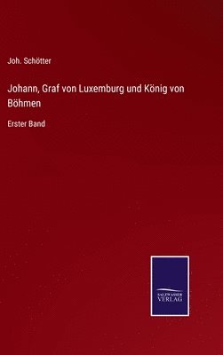 bokomslag Johann, Graf von Luxemburg und König von Böhmen