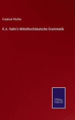 Friedrich Pfeiffer - K.A. Hahn's Mittelhochdeutsche Grammatik, Inbunden