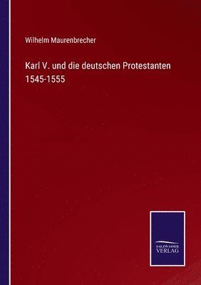 Karl V. und die deutschen Protestanten 1545-1555 1