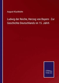 bokomslag Ludwig der Reiche, Herzog von Bayern - Zur Geschichte Deutschlands im 15. Jahrh