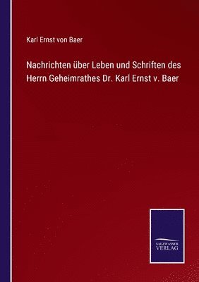 Karl Ernst Von Baer, Karl Ernst von Baer - Nachrichten über Leben und Schriften des Herrn Geheimrathes Dr. Karl Ernst v. Baer, Häftad