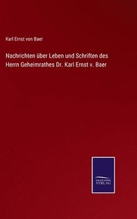 bokomslag Nachrichten ber Leben und Schriften des Herrn Geheimrathes Dr. Karl Ernst v. Baer