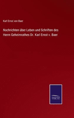 Karl Ernst Von Baer, Karl Ernst von Baer - Nachrichten über Leben und Schriften des Herrn Geheimrathes Dr. Karl Ernst v. Baer, Inbunden