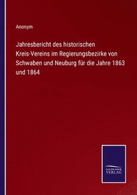 bokomslag Jahresbericht des historischen Kreis-Vereins im Regierungsbezirke von Schwaben und Neuburg fr die Jahre 1863 und 1864