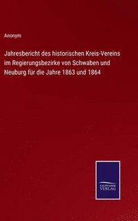 bokomslag Jahresbericht des historischen Kreis-Vereins im Regierungsbezirke von Schwaben und Neuburg fr die Jahre 1863 und 1864