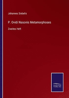 Johannes Siebelis - P. Ovidi Nasonis Metamorphoses, Häftad