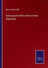 bokomslag Salzburgische Volks-Lieder mit ihren Singweisen