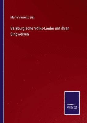 bokomslag Salzburgische Volks-Lieder mit ihren Singweisen