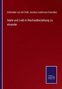 bokomslag Seele und Leib in Wechselbeziehung zu einander