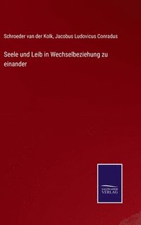 bokomslag Seele und Leib in Wechselbeziehung zu einander