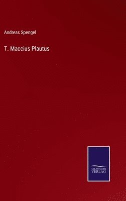 Andreas Spengel - T. Maccius Plautus, Inbunden