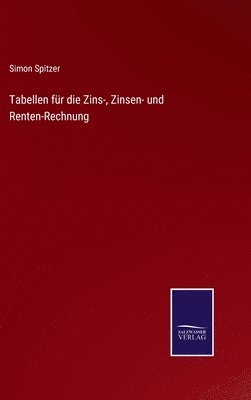 bokomslag Tabellen fr die Zins-, Zinsen- und Renten-Rechnung