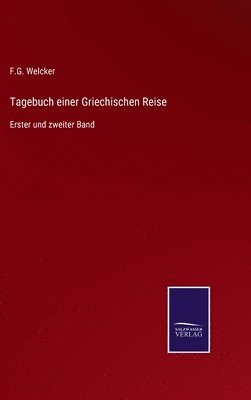 F G Welcker, F. G. Welcker, F.G. Welcker - Tagebuch einer Griechischen Reise, Inbunden
