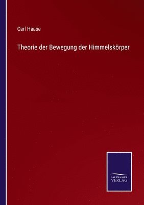 Carl Haase - Theorie der Bewegung der Himmelskörper, Häftad