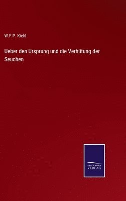 Ueber den Ursprung und die Verhütung der Seuchen 1