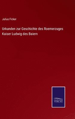 bokomslag Urkunden zur Geschichte des Roemerzuges Kaiser Ludwig des Baiern