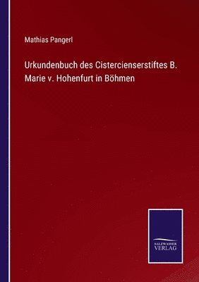 Urkundenbuch des Cistercienserstiftes B. Marie v. Hohenfurt in Böhmen