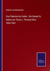 bokomslag Von Palermo bis Gata - Der Kampf in Italien um Thron u. Thrones-Ehre 1860-1861