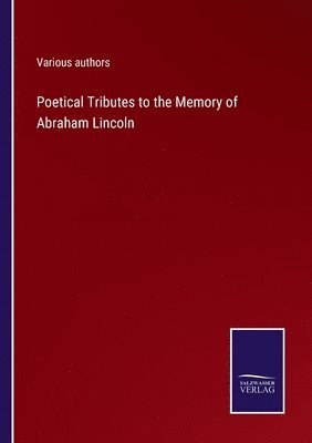 Poetical Tributes to the Memory of Abraham Lincoln 1