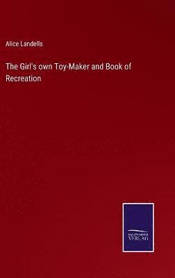 Alice Landells - Girl's own Toy-Maker and Book of Recreation, Inbunden