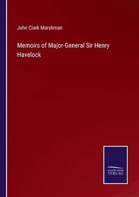 Memoirs of Major-General Sir Henry Havelock