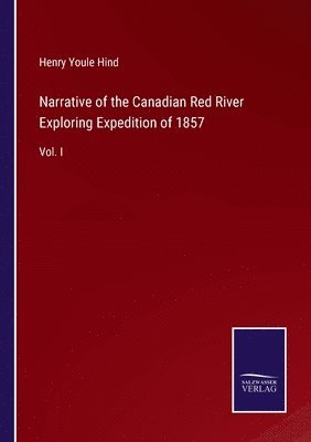 Narrative of the Canadian Red River Exploring Expedition of 1857 1