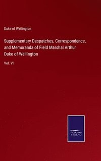 bokomslag Supplementary Despatches, Correspondence, and Memoranda of Field Marshal Arthur Duke of Wellington