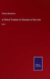 bokomslag A Clinical Treatise on Diseases of the Liver