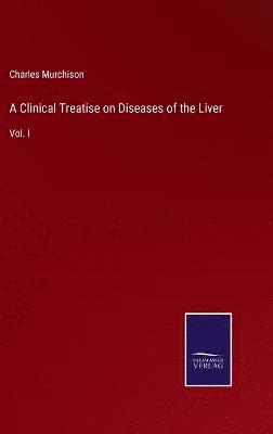 bokomslag A Clinical Treatise on Diseases of the Liver