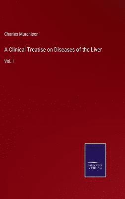 bokomslag Clinical Treatise on Diseases of the Liver