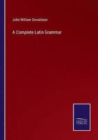 bokomslag A Complete Latin Grammar